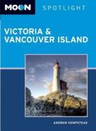Moon Spotlight Victoria & Vancouver Island di Andrew Hempstead edito da Avalon Travel Publishing