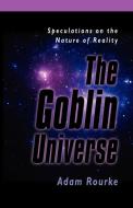 THE GOBLIN UNIVERSE di Adam Rourke edito da Booklocker.com, Inc.