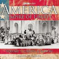 America, Empire of Liberty: Volume 1: Liberty and Slavery di David Reynolds edito da BBC Radio