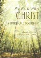My Walk with Christ: A Spiritual Journey di Brunhilde K. Luken edito da Tate Publishing & Enterprises