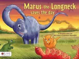 Marus the Longneck Saves the Day di Michael Bearden, Candace Bearden edito da Tate Publishing & Enterprises