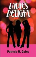 Ladies Delight di Patricia M Goins edito da America Star Books