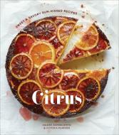 Citrus: Sweet and Savory Sun-Kissed Recipes [a Cookbook] di Valerie Aikman-Smith, Victoria Pearson edito da TEN SPEED PR