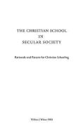 The Christian School in Secular Society di William J. Wilson Phd edito da XULON PR