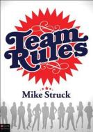 Team Rules di Mike Struck edito da Tate Publishing & Enterprises