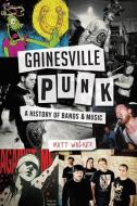 Gainesville Punk: A History of Bands & Music di Matt Walker edito da HISTORY PR