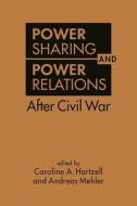 Power Sharing and Power Relations After Civil War di Caroline A. Hartzell, Andreas Mehler edito da Lynne Rienner Publishers