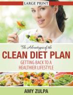 The Advantages of the Clean Diet Plan (LARGE PRINT) di Amy Zulpa edito da JELA PROPERTIES LLC