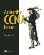 Acing the CCNA Exam di Jeremy McDowell edito da Manning Publications