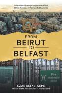 FROM BEIRUT TO BELFAST: HOW POWER-SHARIN di CZAR ALEXEI SEPE edito da LIGHTNING SOURCE UK LTD