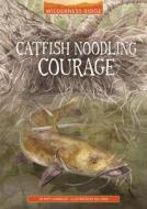 Catfish Noodling Courage di Matt Chandler edito da STONE ARCH BOOKS