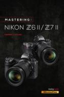 Mastering the Nikon Z6 II / Z7 II di Darrell Young edito da ROCKY NOOK