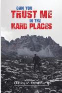 CAN YOU TRUST ME IN THE HARD PLACES? di Dorothy Harris-Curry edito da Lulu.com