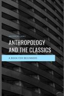 Anthropology and the Classics di Andrew Lang edito da LIGHTNING SOURCE INC