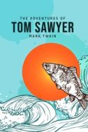 The Adventures of Tom Sawyer di Mark Twain edito da Toronto Public Domain Publishing