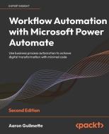 Workflow Automation With Microsoft Power Automate di Aaron Guilmette edito da Packt Publishing Limited