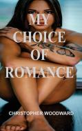 MY CHOICE OF ROMANCE di Christopher Woodward edito da Christopher Woodward