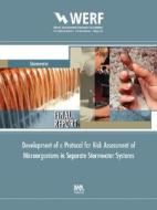 Development of a Protocol for Risk Assessment of Microorganisms in Separate Stormwater Systems di Adam W. Olivieri, Alexandria Boehm, Christopher A. Sommers edito da WERF