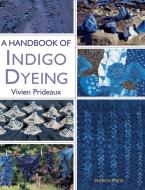 A Handbook of Indigo Dyeing di Vivien Prideaux edito da Search Press Ltd