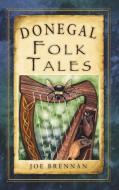 Donegal Folk Tales di Joe Brennan edito da The History Press
