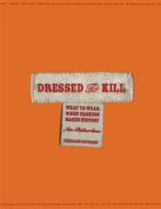 Dressed to Kill: Fashion Makes History edito da Umbrage Editions