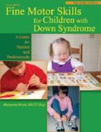 Fine Motor Skills For Children With Down Syndrome di Maryanne Bruni edito da Woodbine House Inc.,u.s.