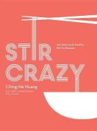 Stir Crazy: 100 Deliciously Healthy Stir-Fry Recipes di Ching-He Huang edito da KYLE BOOKS