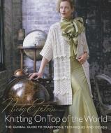 Nicky Epstein\'s Knitting On Top Of The World di Nicky Epstein edito da Sixth And Spring Books