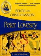 Bertie and the Crime of Passion: A Prince of Wales Mystery di Peter Lovesey edito da Felony & Mayhem