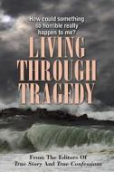Living Through Tragedy di Editors of True Story and True Confessio edito da True Renditions