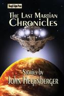 The Last Martian Chronicles di John Hegenberger edito da John Hegenberger
