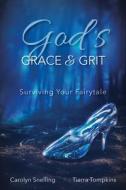 God's Grace & Grit: Surviving Your Fairytale di Carolyn Snelling, Tiarra Tompkins edito da CARPENTERS SON PUB