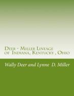 Deer - Miller Lineage: Of Indiana, Kentucky, Ohio di Lynne D. Miller edito da Createspace Independent Publishing Platform