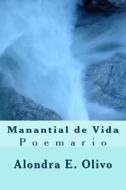 Manantial de Vida: Poemario Sacro di Alondra E. Olivo edito da Createspace Independent Publishing Platform