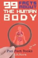 99 Facts about the Human Body di J. N. Storm edito da Createspace Independent Publishing Platform