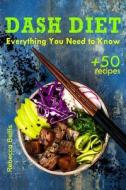 The Dash Diet: Everything You Need to Know and 50 Incredible Dash Diet Recipes di Rebecca Bellis edito da Createspace Independent Publishing Platform