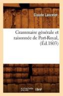 Grammaire Générale Et Raisonnée de Port-Royal, (Éd.1803) di Lancelot C. edito da Hachette Livre - Bnf