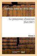 Le Prisonnier Chanceux. Volume 3 di Gobineau-A edito da Hachette Livre - BNF