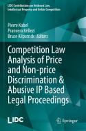 Competition Law Analysis of Price and Non-price Discrimination & Abusive IP Based Legal Proceedings edito da Springer International Publishing