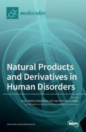 Natural Products and Derivatives in Human Disorders edito da MDPI AG
