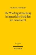 Die Wiedergutmachung Immaterieller Schaden Im Privatrecht di Claudia Schubert edito da Mohr Siebeck