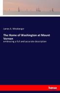 The Home of Washington at Mount Vernon di James A. Wineberger edito da hansebooks