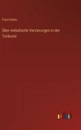 Über melodische Verzierungen in der Tonkunst di Franz Kuhlo edito da Outlook Verlag