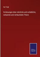 Vorlesungen über nützliche und schädliche, verkannte und verläumdete Thiere di Carl Vogt edito da Salzwasser-Verlag
