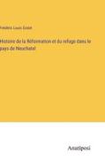 Histoire de la Réformation et du refuge dans le pays de Neuchatel di Frédéric Louis Godet edito da Anatiposi Verlag