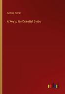 A Key to the Celestial Globe di Samuel Porter edito da Outlook Verlag
