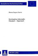 Kontrastive Idiomatik. Deutsch - Spanisch di Blanca Segura García edito da Lang, Peter GmbH