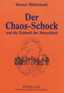 Der Chaos-Schock und die Zukunft der Menschheit di Werner Mittelstaedt edito da Lang, Peter GmbH