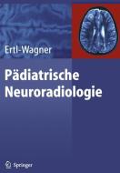 Pädiatrische Neuroradiologie di Birgit Ertl-Wagner edito da Springer Berlin Heidelberg