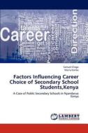 Factors Influencing Career Choice of Secondary School Students,Kenya di Samuel Chege, Maina Kariba edito da LAP Lambert Academic Publishing